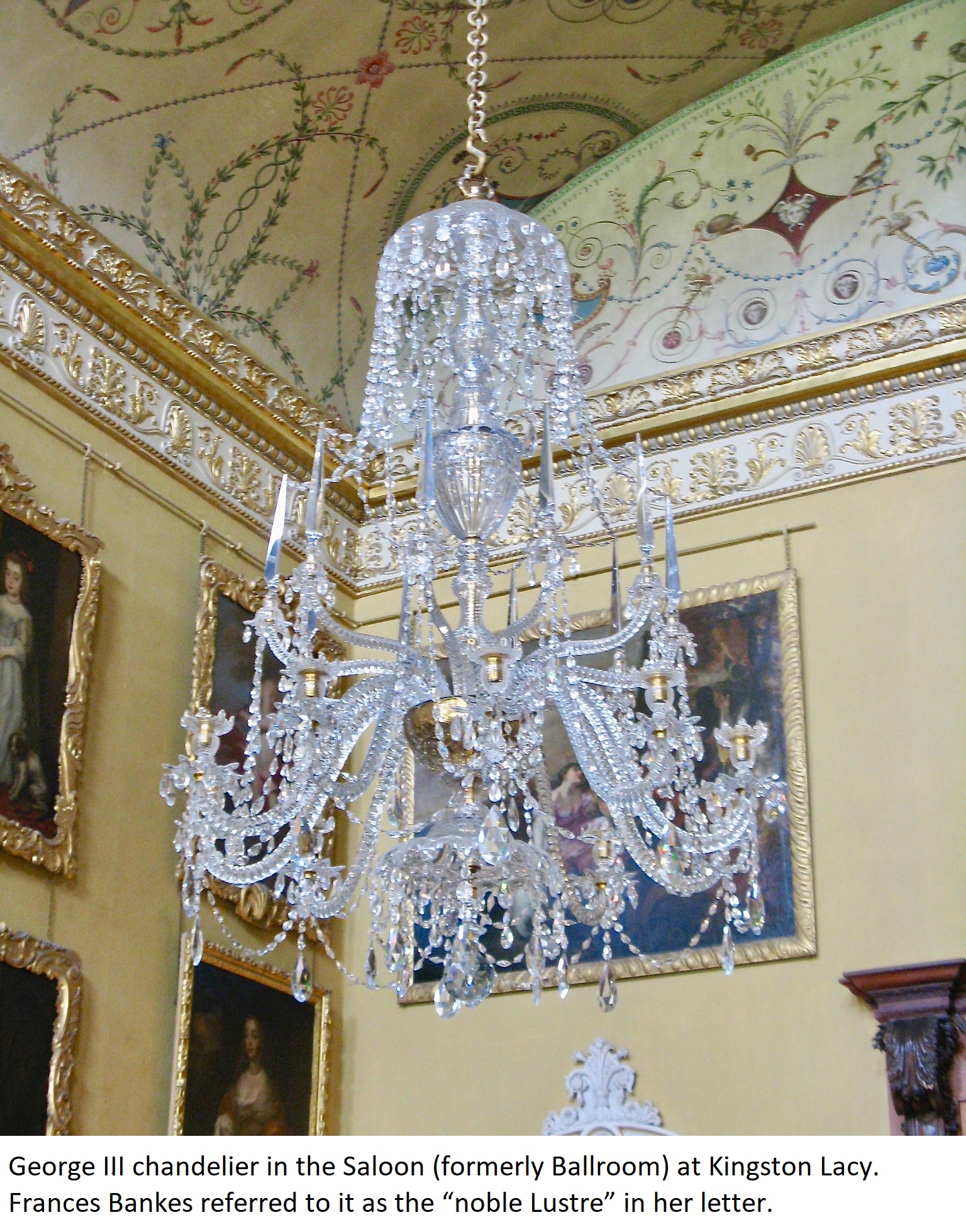 George III chandelier in the Saloon (formerly Ballroom) at Kingston Lacy. Frances Bankes referred to it as the “noble Lustre” in her letter.
