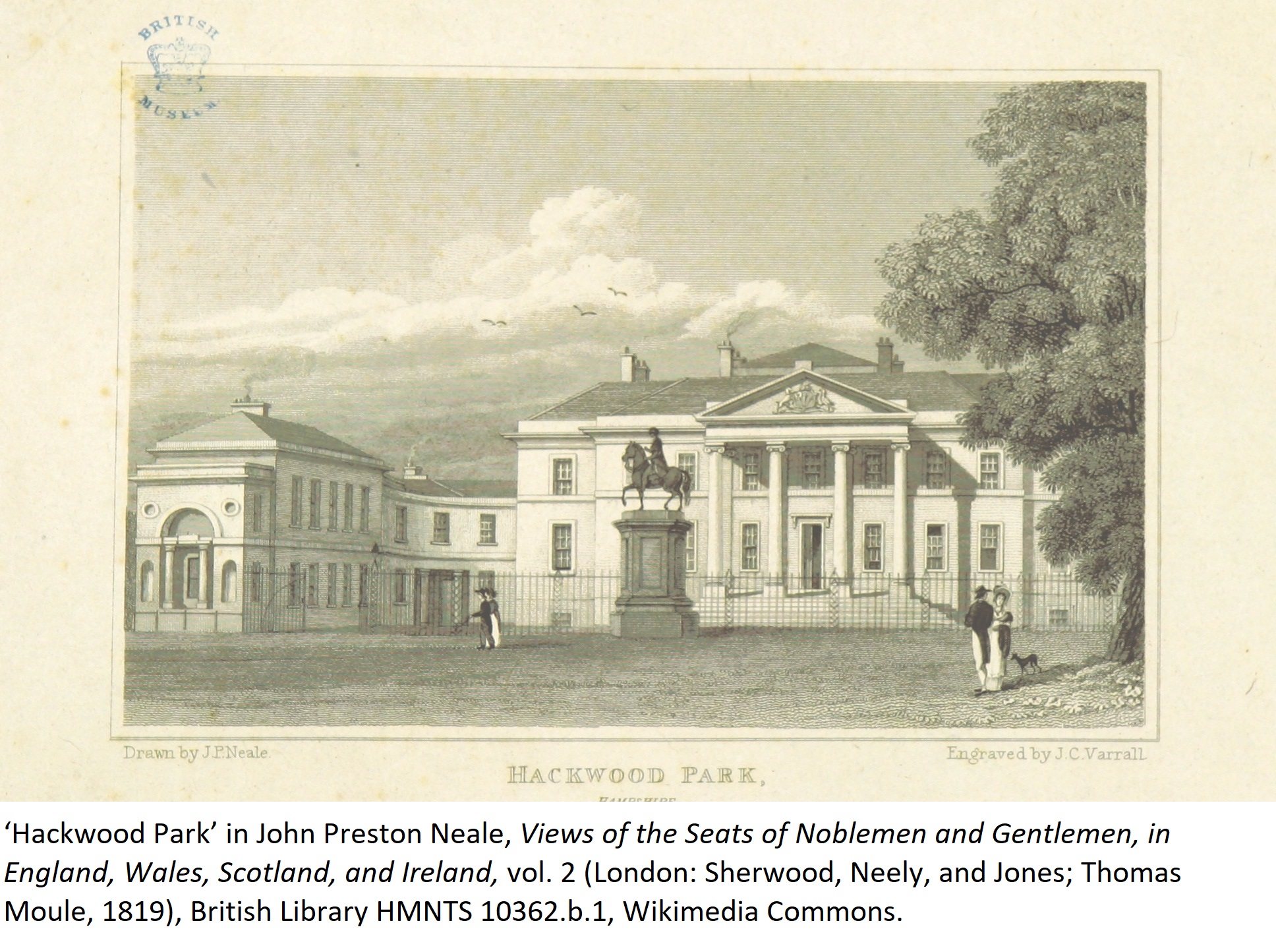 ‘Hackwood Park’ in John Preston Neale, Views of the Seats of Noblemen and Gentlemen, in England, Wales, Scotland, and Ireland, vol. 2 (London: Sherwood, Neely, and Jones; Thomas Moule, 1819), British Library HMNTS 10362.b.1, Wikimedia Commons. 