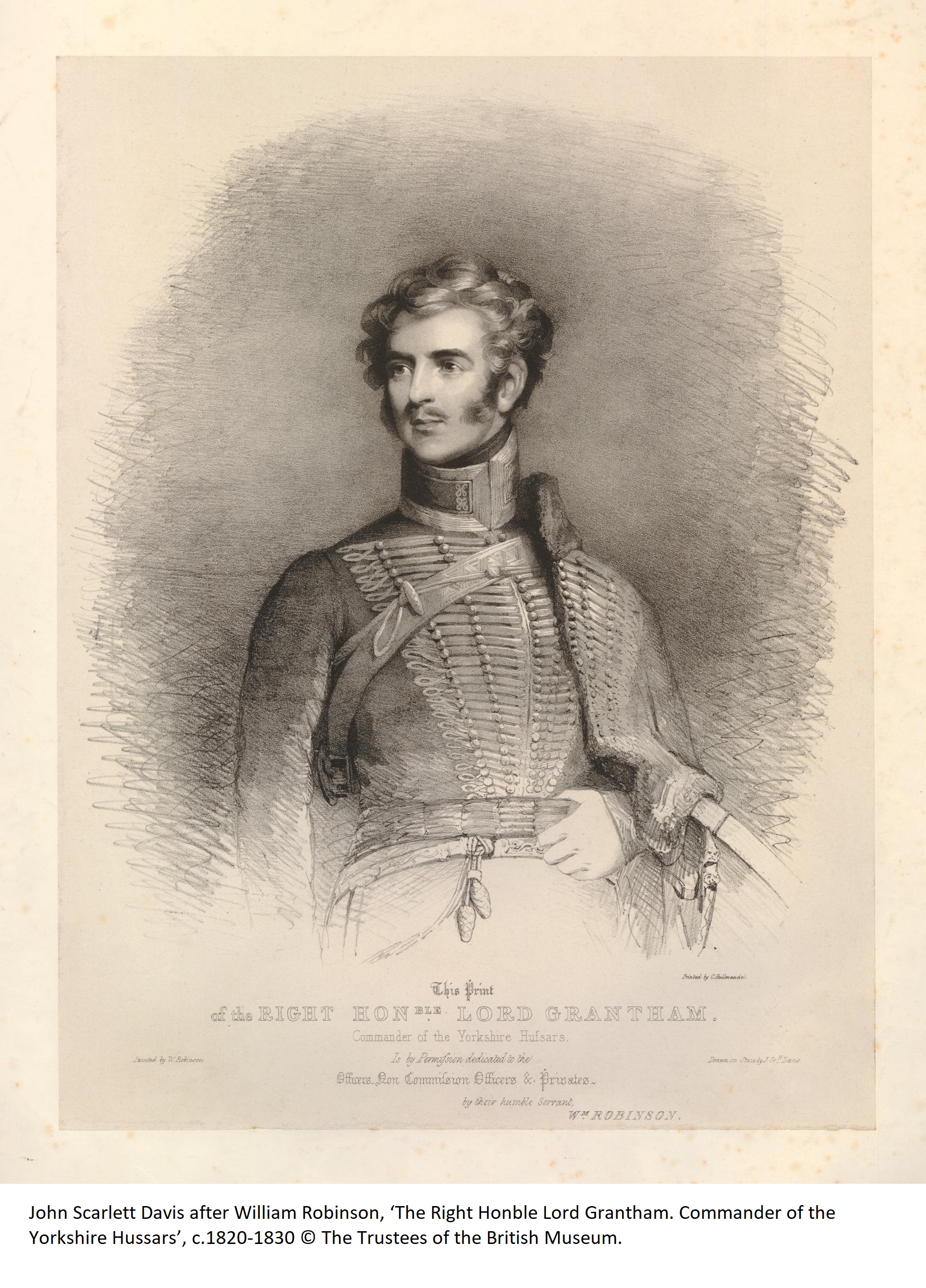 John Scarlett Davis after William Robinson, ‘The Right Honble Lord Grantham. Commander of the Yorkshire Hussars’, c.1820-1830 © The Trustees of the British Museum.